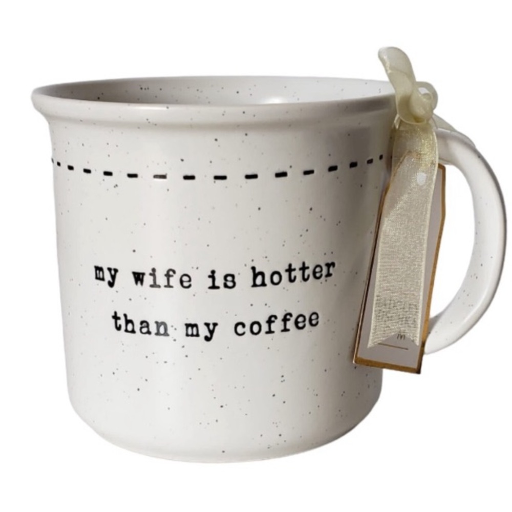 Badgley Mischka “ My Wife Is Hotter Than My Coffee “ white mug coffe cup